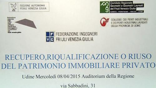 Seminario "Recupero, riqualificazione o riuso del patrimonio immobiliare privato", nell'Auditorium della Regione FVG - Udine 08/04/2015