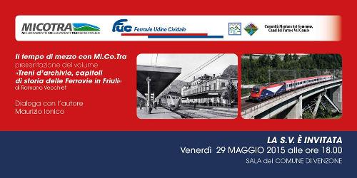 Invito alla presentazione del libro "Treni d'archivio, capitoli di storia delle Ferrovie in Friuli" nell'ambito della rassegna "Il tempo di mezzo con Mi.Co.Tra." (Foto FUC)