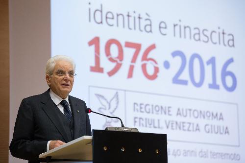 Sergio Mattarella (Presidente Repubblica Italiana) interviene alla seduta straordinaria del Consiglio regionale del Friuli Venezia Giulia, nell'Auditorium della Regione - Udine 06/05/2016