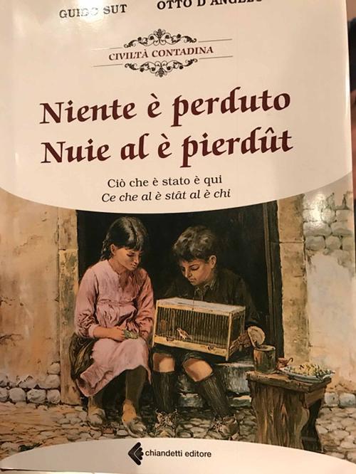 Copertina del libro "Niente è perduto / Nuie al è pierdût" di Guido Sut e Otto d'Angelo, presentato alla Fondazione Friuli - Udine 21/02/2017